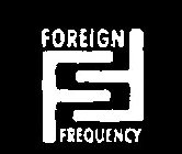 FF FOREIGN FREQUENCY