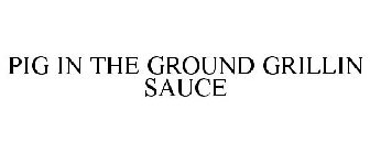 PIG IN THE GROUND GRILLIN SAUCE