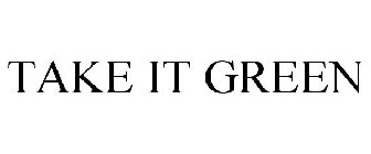 TAKE IT GREEN