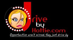 DRIVE BY HOTTIE.COM OPPORTUNITIES AREN'T MISSED, THEY JUST DRIVE BY