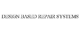 DESIGN BASED REPAIR SYSTEMS