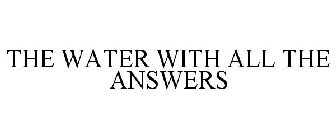 THE WATER WITH ALL THE ANSWERS