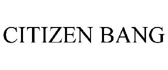 CITIZEN BANG