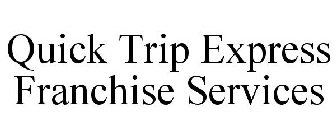 QUICK TRIP EXPRESS FRANCHISE SERVICES
