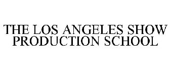 THE LOS ANGELES SHOW PRODUCTION SCHOOL