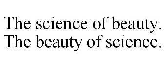 THE SCIENCE OF BEAUTY. THE BEAUTY OF SCIENCE.