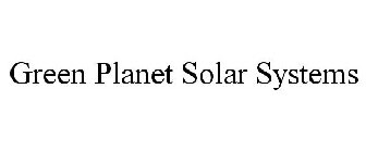 GREEN PLANET SOLAR SYSTEMS