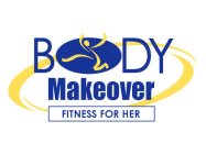 BODY MAKEOVER FITNESS FOR HER