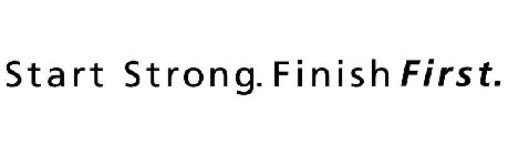 START STRONG. FINISHFIRST.