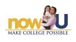 NOW U MAKE COLLEGE POSSIBLE
