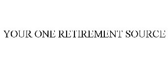 YOUR ONE RETIREMENT SOURCE