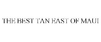 THE BEST TAN EAST OF MAUI