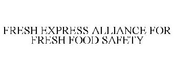 FRESH EXPRESS ALLIANCE FOR FRESH FOOD SAFETY