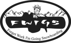 FWIGS FORGET WORK I'M GOING SNOWBOARDING