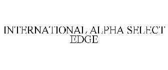 INTERNATIONAL ALPHA SELECT EDGE