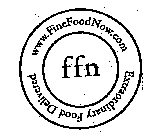FFN WWW.FINEFOODNOW.COM EXTRAORDINARY FOOD DELIVERED