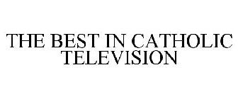 THE BEST IN CATHOLIC TELEVISION