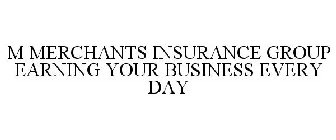 M MERCHANTS INSURANCE GROUP EARNING YOUR BUSINESS EVERY DAY