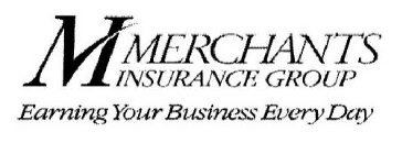 M MERCHANTS INSURANCE GROUP EARNING YOUR BUSINESS EVERY DAY