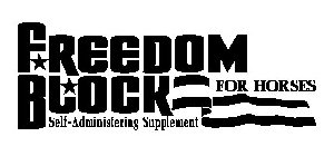 FREEDOM BLOCK FOR HORSES SELF-ADMINISTERING SUPPLEMENT