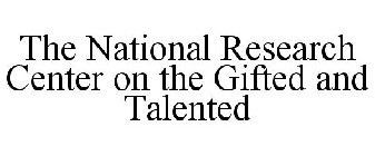 THE NATIONAL RESEARCH CENTER ON THE GIFTED AND TALENTED