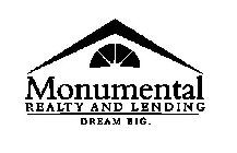MONUMENTAL REALTY AND LENDING DREAM BIG.