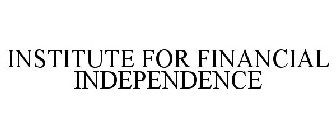 INSTITUTE FOR FINANCIAL INDEPENDENCE