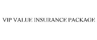 VIP VALUE INSURANCE PACKAGE