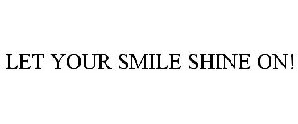 LET YOUR SMILE SHINE ON!