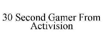 30 SECOND GAMER FROM ACTIVISION
