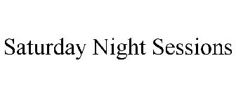 SATURDAY NIGHT SESSIONS