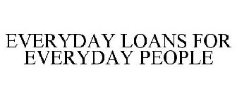 EVERYDAY LOANS FOR EVERYDAY PEOPLE