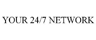 YOUR 24/7 NETWORK