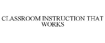 CLASSROOM INSTRUCTION THAT WORKS