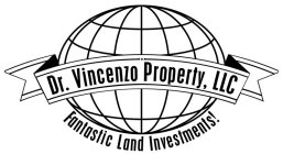 DR. VINCENZO PROPERTY, LLC FANTASTIC LAND INVESTMENTS!