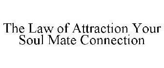 THE LAW OF ATTRACTION YOUR SOUL MATE CONNECTION