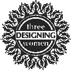 THREE DESIGNING WOMEN