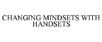 CHANGING MINDSETS WITH HANDSETS