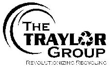 THE TRAYLOR GROUP REVOLUTIONIZING RECYCLING