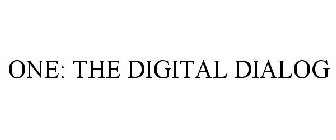 ONE: THE DIGITAL DIALOG