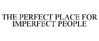 THE PERFECT PLACE FOR IMPERFECT PEOPLE