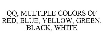 QQ, MULTIPLE COLORS OF RED, BLUE, YELLOW, GREEN, BLACK, WHITE