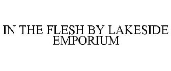 IN THE FLESH BY LAKESIDE EMPORIUM