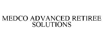 MEDCO ADVANCED RETIREE SOLUTIONS