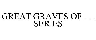 GREAT GRAVES OF . . . SERIES
