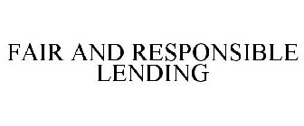 FAIR AND RESPONSIBLE LENDING