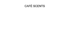 CAFÉ SCENTS