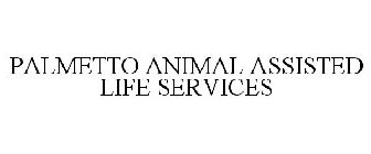PALMETTO ANIMAL ASSISTED LIFE SERVICES