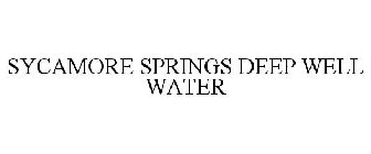 SYCAMORE SPRINGS DEEP WELL WATER