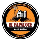EL PAPALOTE TACO & GRILL WORLD'S GREATEST TACOS SINCE 1995